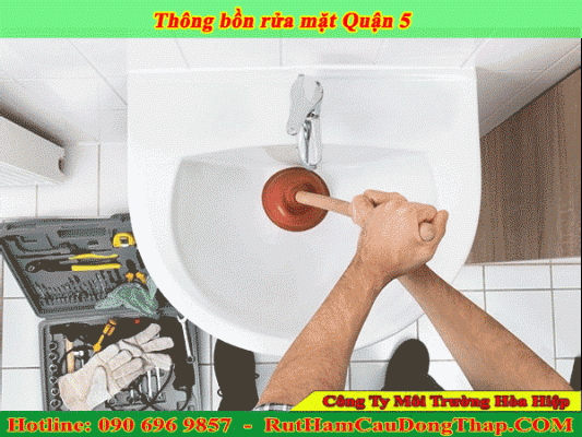 Thông bồn rửa mặt Quận 5 uy tín, sạch sẽ BH 2 NĂM 